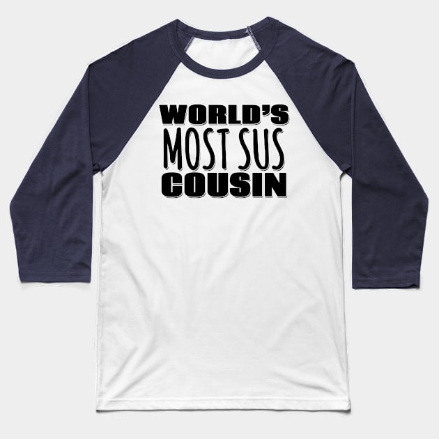 World's Most Sus Cousin Baseball T-Shirt by Mookle